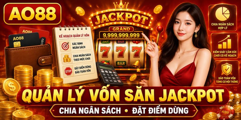 Cách săn jackpot AO88 bằng kế hoạch quản lý ngân sách