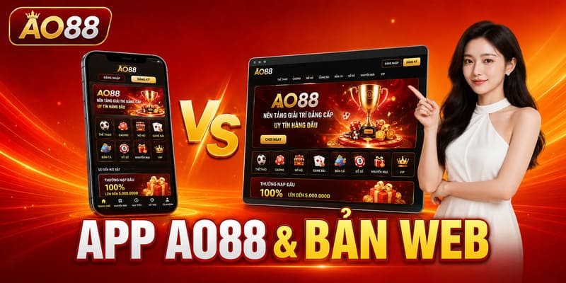 Tải app AO88 và so sánh với phiên bản web